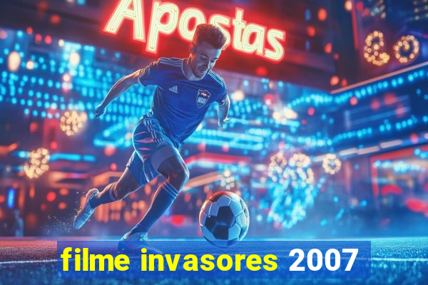 filme invasores 2007